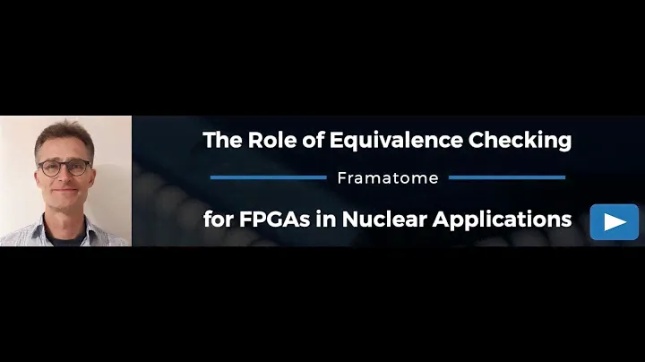 The Role of Equivalence Checking for FPGAs in Nuclear Applications: Jürgen Dennerlein, Framatome